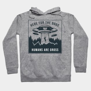 Here for the Dogs, Humans are Gross Hoodie